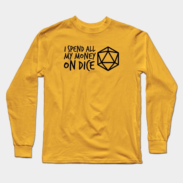 I Spend all my Money on Dice DnD D20 Long Sleeve T-Shirt by hya_bm